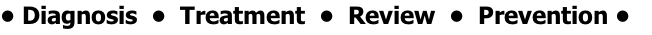 • Diagnosis  •  Treatment  •  Review  •  Prevention •